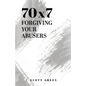 70x7: Forgiving Your Abusers - Paperback