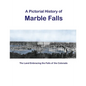 A Pictorial History of Marble Falls: The Land Embracing the Falls of the Colorado - Paperback