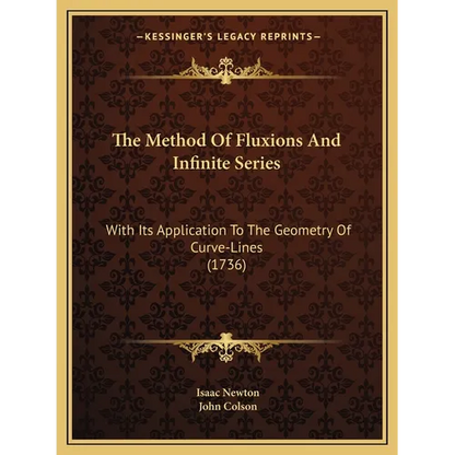 The Method Of Fluxions And Infinite Series: With Its Application To The Geometry Of Curve-Lines (1736) - Paperback