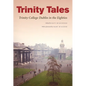 Trinity Tales: Trinity College Dublin in the Eighties - Paperback