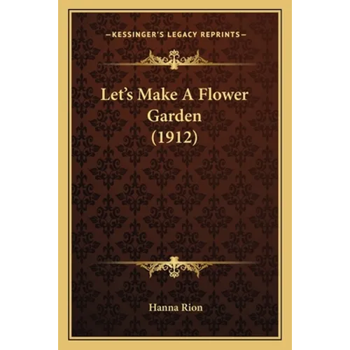 Let's Make a Flower Garden (1912) - Paperback