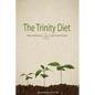 The Trinity Diet: Lifestyle Balancing - Body, Soul and Spirit - Paperback
