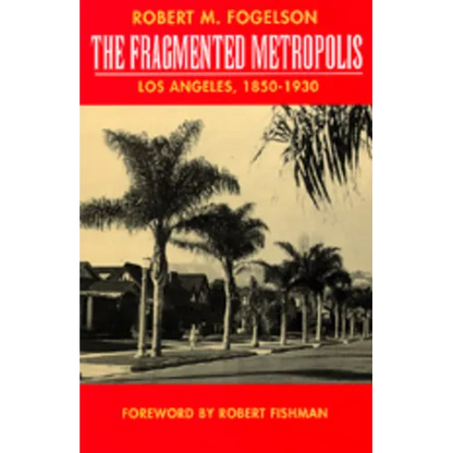 The Fragmented Metropolis: Los Angeles, 1850-1930 Volume 3 - Paperback