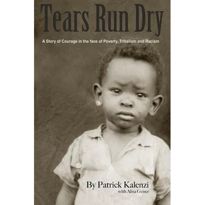 Tears Run Dry: A Story of Courage in the face of Poverty, Tribalism and Racism - Paperback