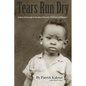 Tears Run Dry: A Story of Courage in the face of Poverty, Tribalism and Racism - Paperback