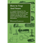 How to Trap and Snare - A Complete Manual for the Sportsman, Game Preserver and Amateur on the Art of Taking Animals and Birds in Traps, Snares and Ne - Paperback