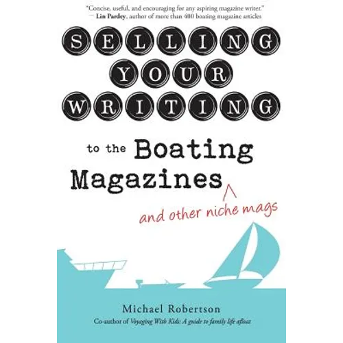 Selling Your Writing to the Boating Magazines (and other niche mags) - Paperback