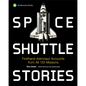 Space Shuttle Stories: Firsthand Astronaut Accounts from All 135 Missions - Paperback