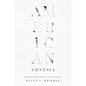 American Amnesia: How We Lost Our National Memory--And How to Recover It - Hardcover