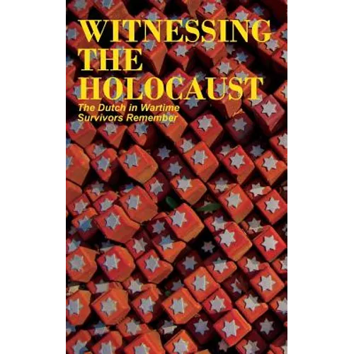 Witnessing the Holocaust: The Dutch in Wartime, Survivors Remember - Paperback
