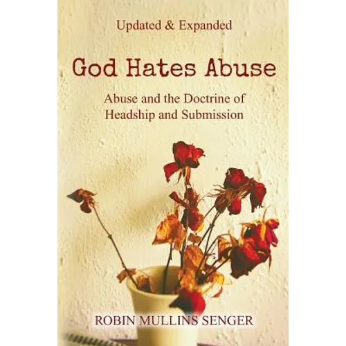 God Hates Abuse Updated and Expanded: Abuse and the Doctrine of Headship and Submission - Paperback