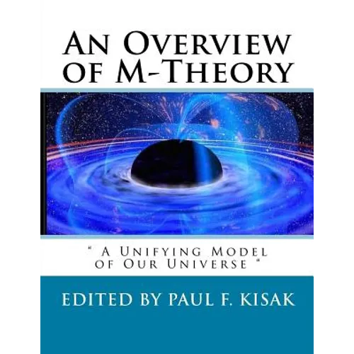 An Overview of M-Theory: " A Unifying Model of Our Universe " - Paperback