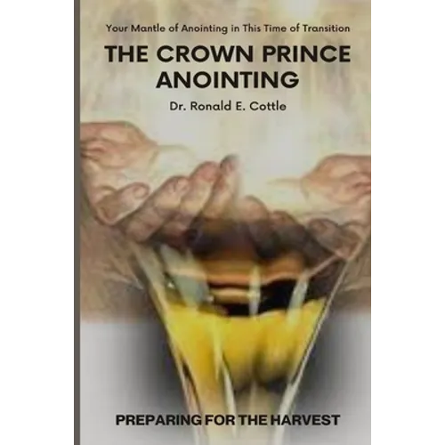 The Crown Prince Anointing: Preparing for the Harvest - Paperback