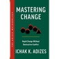 Mastering Change: Rapid Change Without Destructive Conflict - Paperback