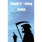 Death F*cking Sucks - Hardcover