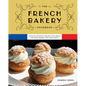 The French Bakery Cookbook: Over 85 Authentic Recipes That Bring the Boulangerie Into Your Home - Hardcover