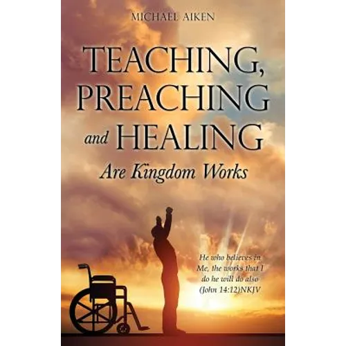 Teaching, Preaching and Healing Are Kingdom Works - Paperback