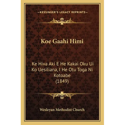 Koe Gaahi Himi: Ke Hiva Aki E He Kakai Oku Ui Ko Uesiliana, I He Otu Toga Ni Kotoabe (1849) - Paperback