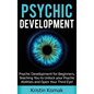 Psychic Development: Psychic Development for Beginners, Teaching you to Unlock your Psychic Abilities and Open your Third Eye! - Hardcover