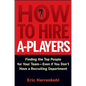 How to Hire A-Players: Finding the Top People for Your Team- Even If You Don't Have a Recruiting Department - Hardcover