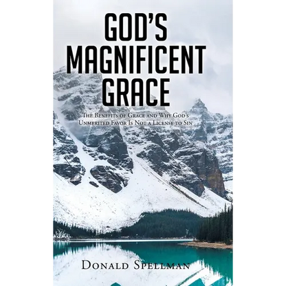 God's Magnificent Grace: The Benefits of Grace and Why God's Unmerited Favor Is Not a License to Sin - Hardcover