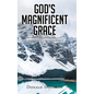 God's Magnificent Grace: The Benefits of Grace and Why God's Unmerited Favor Is Not a License to Sin - Hardcover