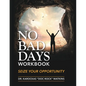 No Bad Days Workbook: Seize Your Opportunity - Paperback