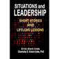 Situations and Leadership: Short Stories and Lifelong Lessons - Paperback