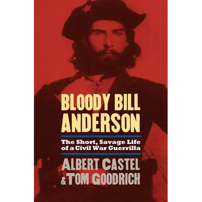 Bloody Bill Anderson: The Short, Savage Life of a Civil War Guerrilla - Paperback