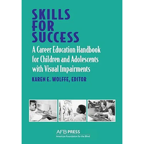 Skills for Success: A Career Education Handbook for Children and Adolescents with Visual Impairments - Paperback