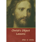 Christ's Object Lessons - Hardcover