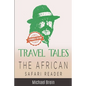 Travel Tales: The African Safari Reader - Paperback