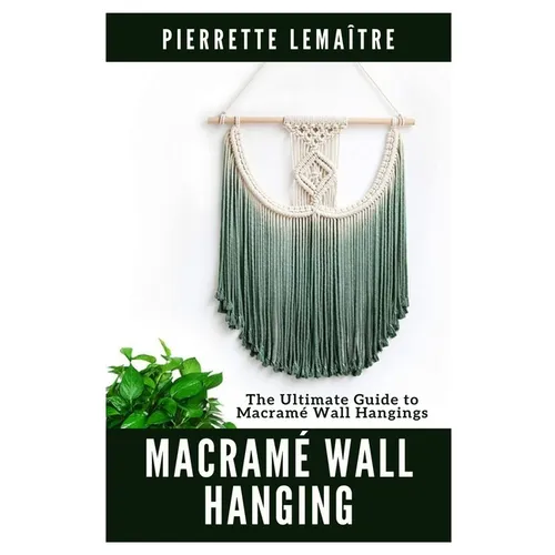 Macramé Wall Hanging: The Ultimate Guide to Macramé Wall Hangings - Paperback