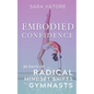 Embodied Confidence: 30 Days of Radical Mindset Shifts for Gymnasts - Paperback