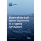 Study of the Soil Water Movement in Irrigated Agriculture - Hardcover