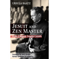 Jesuit and Zen Master: A Life of Hugo M.Enomiya-Lassalle - Paperback
