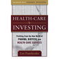 Healthcare Investing: Profiting from the New World of Pharma, Biotech, and Health Care Services - Hardcover