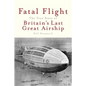 Fatal Flight: The True Story of Britain's Last Great Airship - Paperback