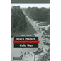 Black Market, Cold War: Everyday Life in Berlin, 1946-1949 - Paperback