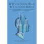 If It's In Your Head, It's In Your House: How to Process and Heal from Reoccurring Thoughts and Memories of Tragedy and Trauma - Paperback