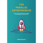The Parallel Entrepreneur: How to start and run B2B businesses while keeping your day job - Paperback