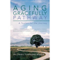 The Aging Gracefully Pathway: A Toolkit for the Journey - Paperback