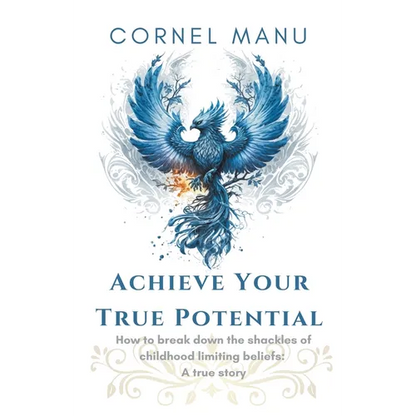 Achieve Your True Potential - How To Break Down The Shackles Of Childhood Limiting Beliefs - Paperback