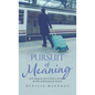 The Pursuit of Meaning: God's Design for Life on Earth as He Fulfills His Plan of Restoration for Eternity - Hardcover