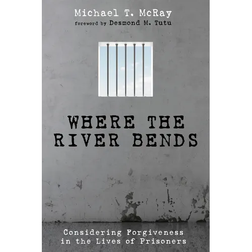 Where the River Bends: Considering Forgiveness in the Lives of Prisoners - Paperback
