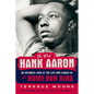 The Real Hank Aaron: An Intimate Look at the Life and Legacy of the Home Run King - Hardcover
