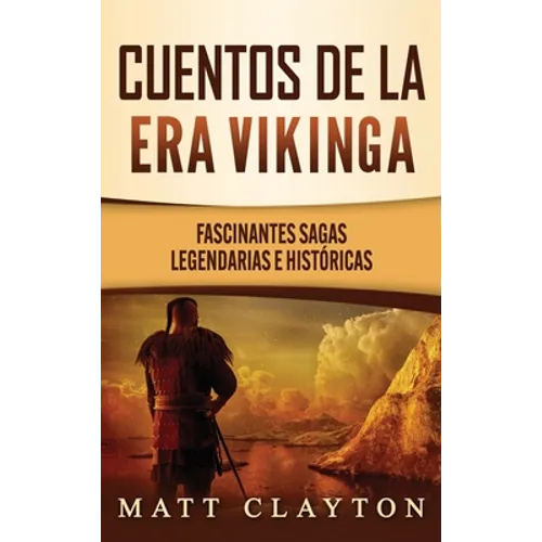 Cuentos de la era vikinga: Fascinantes sagas legendarias e históricas - Hardcover