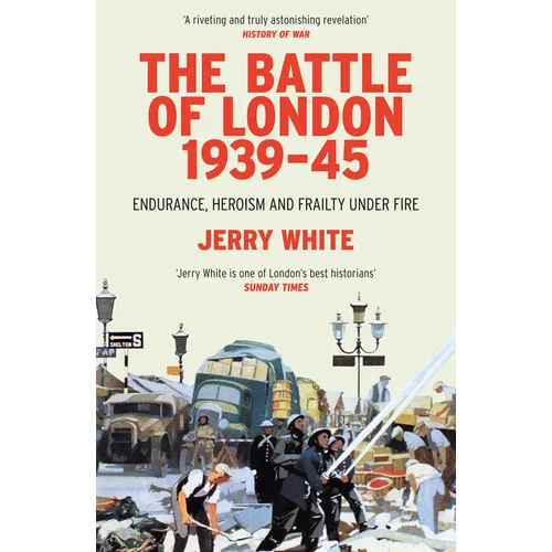 The Battle of London 1939-45: Endurance, Heroism and Frailty Under Fire - Paperback