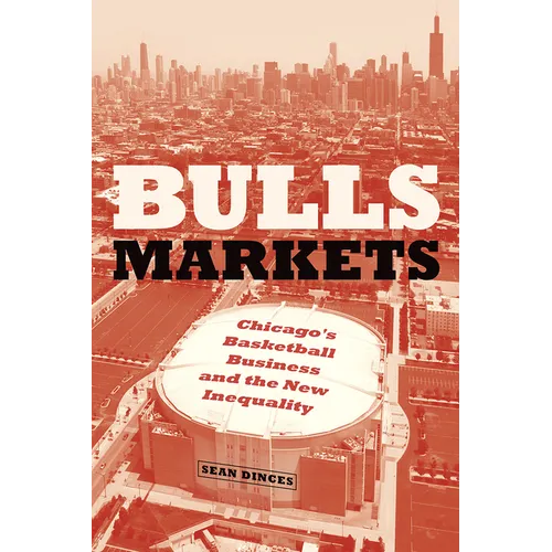Bulls Markets: Chicago's Basketball Business and the New Inequality - Paperback