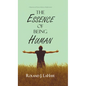 The Essence of Being Human: A Repository of Human Relations Enlightenment - Hardcover